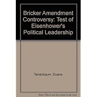 The Bricker Amendment Controversy: A Test of Eisenhower's Political Leadership