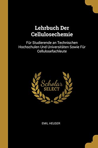 Lehrbuch Der Cellulosechemie: Für Studierende an Technischen Hochschulen Und Universitäten Sowie Für Cellulosefachleute (German Edition)