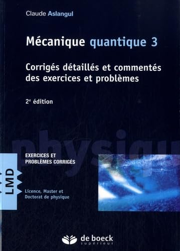 Mécanique quantique 3: Corrigés détaillés et commentés des exercices et problèmes