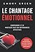 Le Chantage émotionnel: Comprendre et se protéger face aux dépendances affectives, violences psychologiques, relations toxiques et autres types de harcèlement