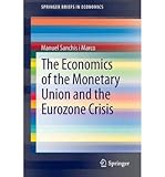  { THE ECONOMICS OF THE MONETARY UNION AND THE EUROZONE CRISIS (2014) (SPRINGERBRIEFS IN ECONOMICS) } By Sanchis I Marco, Manuel ( Author ) [ Sep - 2013 ] [ Paperback ]