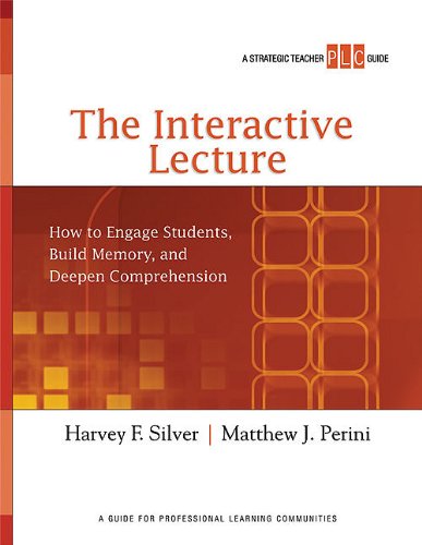 The Interactive Lecture: How to Engage Students, Build Memory, and Deepen Comprehension (Strategic Teacher PLC Guides)