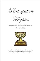 Participation Trophies: THE CONTINUED SOFTENING OF AMERICA 1521236941 Book Cover