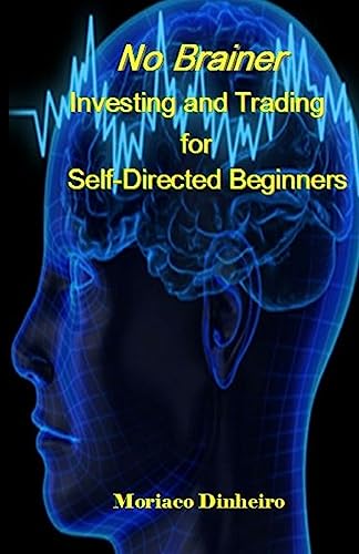 No Brainer Investing and Trading for Self-Directed Beginners