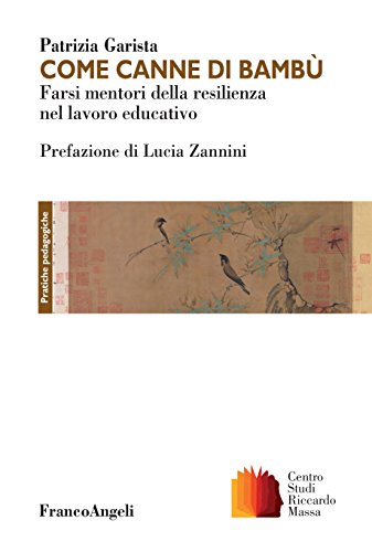 Come canne di bambù: Farsi mentori della resilienza nel lavoro educativo di [Patrizia Garista]