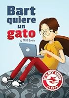Bart quiere un gato-Spanish Book with Present Tense & Past Tense Versions 1603722912 Book Cover