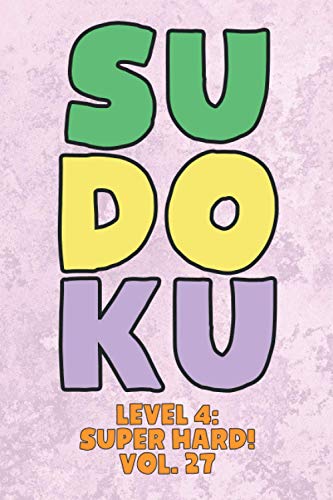 Sudoku Level 4: Super Hard! Vol. 27: Play 9x9 Grid Sudoku Super Hard Level 4 Volume 1-40 Play Them All Become A Sudoku Expert On The Road Paper Logic ... All Ages Boys and Girls Kids to Adult Gifts