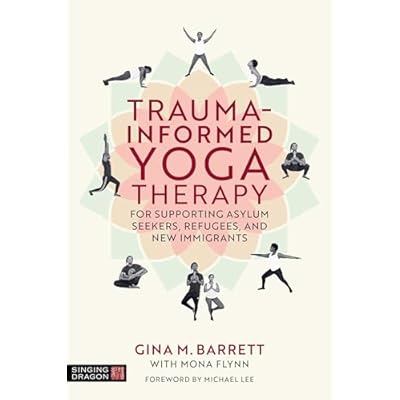 Trauma-informed Yoga Therapy for Supporting Asylum Seekers, Refugees, and New Immigrants