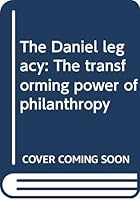 The Daniel legacy: The transforming power of philanthropy B0006RH7L2 Book Cover