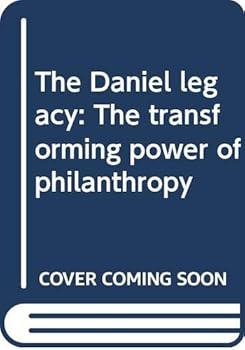 Unknown Binding The Daniel legacy: The transforming power of philanthropy Book