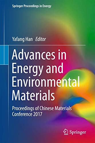 Advances in Energy and Environmental Materials: Proceedings of Chinese Materials Conference 2017 (Springer Proceedings in Energy)