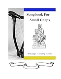 Songbook for Small Harp: 40 Songs for 15-String Harps (40 Songs for Small Harps 1)