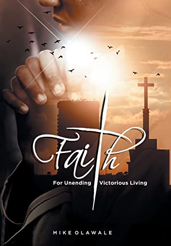 Faith: For Unending Victorious Living