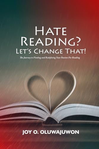Hate Reading? Let's change that!: The Journey to Finding and Redefining Your Passion for Reading