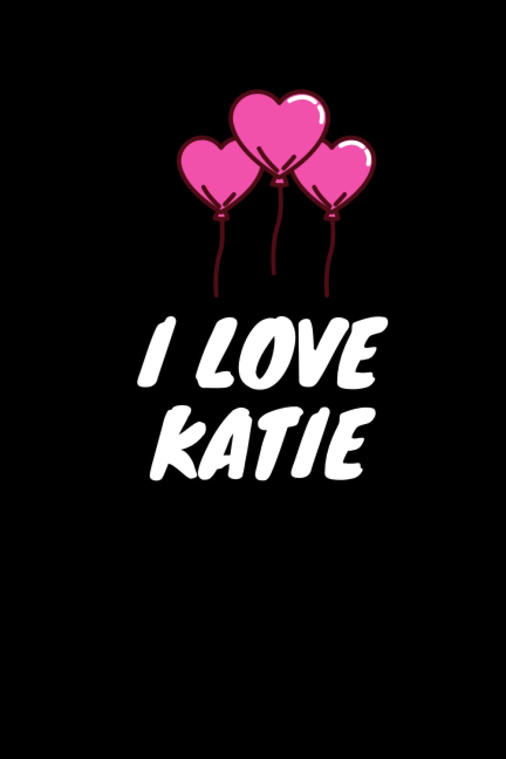 i love you katie: notebook journal for katie gift for Wife, Girlfriend, Sister, Mum Women valentine gift and Birthday