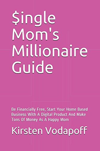 Single Moms Millionaire Guide Be Financially Free Start Your Home