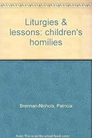 Liturgies & lessons: children's homilies 0941850137 Book Cover