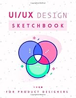 UX/UI Design Notebook Wireframe Sketchbook : Prototype Your Apps or Web Projects with Dotted Grid - Mobile, Tablet and Desktop Templates for ... 8. 5 X 11 Inches with 114 Pages 1652268022 Book Cover