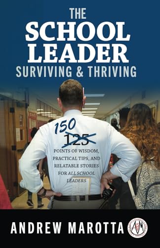 The School Leader Surviving & Thriving: 150 Points of Wisdom, Practical Tips, and Relatable Stories for All School Leaders