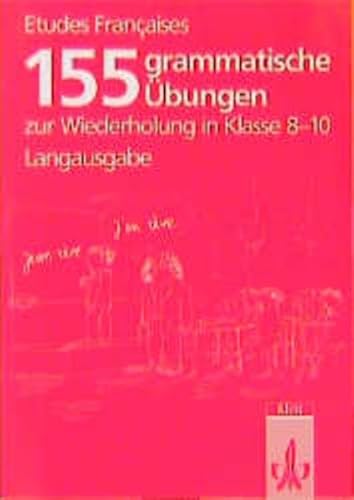 Etudes Francaises. 155 grammatische Übungen zur Wiederholung in Klasse 8-10