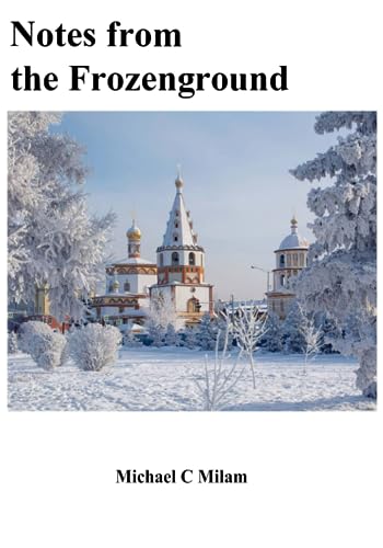 Notes from the Frozenground: A Year in Irkutsk, Siberia, Russia