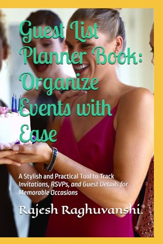 Guest List Planner Book: Organize Events with Ease: A Stylish and Practical Tool to Track Invitations, RSVPs, and Guest Details for Memorable Occasions