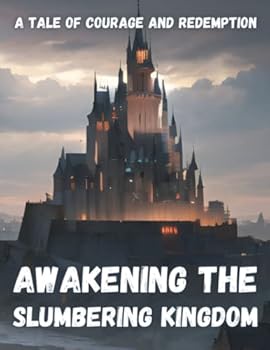 Paperback Awakening the Slumbering Kingdom: A Tale of Courage and Redemption Book