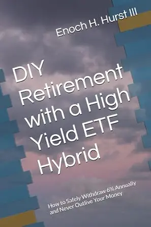 DIY Retirement with a High Yield ETF Hybrid: How to Safely Withdraw 6% Annually and Never Outlive Your Money