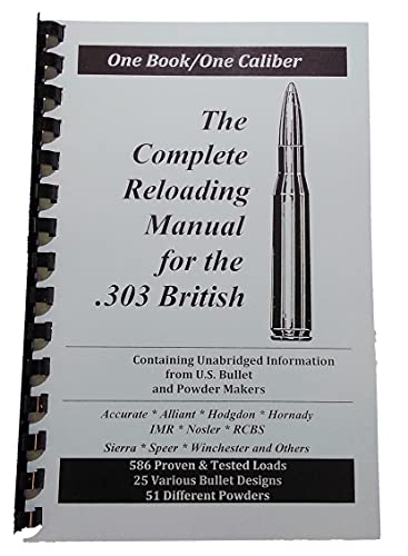 The Complete Reloading Manual for the .303 British (One Book / One Caliber)