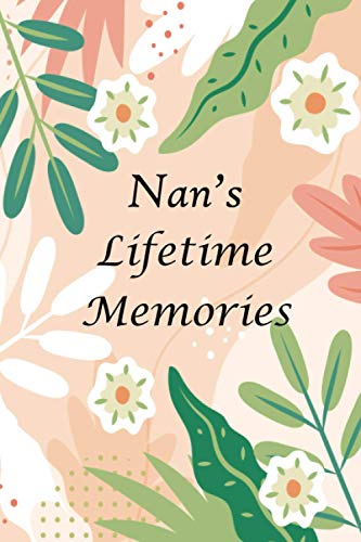 Nan’s Lifetime Memories: 145+ Guided Questions Journal For Your Nan To Share Her Life And Thoughts, This Book Preserves Your Nan's Precious Memories