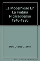 La Modernidad En La Pintura Nicaragüense 1948-1990 9992480602 Book Cover