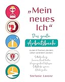  „Mein neues Ich“ - Das große Arbeitsbuch zu den 5 Themen, die dein Leben verändern werden: Selbstfindung, Inneres Kind heilen, Vergangenheit loslassen, Selbstliebe spüren, Glück finden