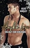 Alaska Love: Ein Arzt zum Verlieben - Allie Kinsley 