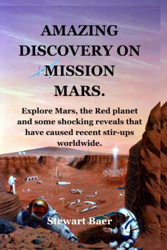 AMAZING DISCOVERY ON MISSION MARS: Explore Mars, the Red planet and some shocking reveals that have caused recent stir-ups worldwide.