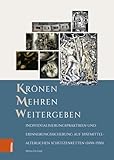  Krönen – Mehren – Weitergeben: Individualisierungspraktiken und Erinnerungssicherung auf spätmittelalterlichen Schützenketten (1450–1550) (Forschungen ... Geschichte und Literatur des Mittelalters)