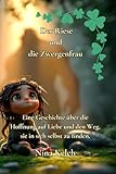 Der Riese und die Zwergenfrau. Eine Geschichte über die Hoffnung auf Liebe und den Weg, sie in sich selbst zu finden