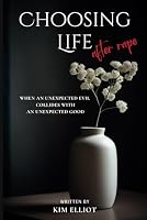 Choosing Life After Rape: When An Unexpected Evil Collides With An Unexpected Good B0CNP69R5M Book Cover