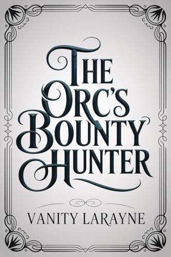 The Orc’s Bounty Hunter: Eine Fantasy-Monster-Romanze (Orc Bonds-Reihe 2)