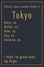 Should I Book Another Flight To Tokyo: A classy funny Tokyo Travel Journal with Lined And Blank Pages