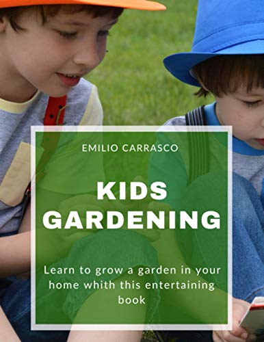 KIDS GARDENING: Learn to grow a garden in your home whith this entertaining book KIDS GARDENING: Learn to grow a garden in your home whith this entertaining book