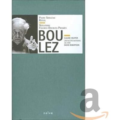 Boulez: Piano Sonatas; Rituel; Notations & Figures-doubles-prismes
