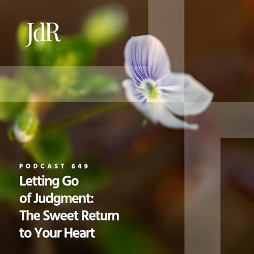 JdR Podcast 649 - Letting Go of Judgment: The Sweet Return to Your Heart Podcast Por  arte de portada