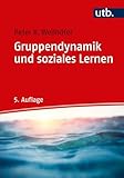 Gruppendynamik und soziales Lernen: Theorie und Praxis der Arbeit mit Gruppen
