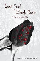 Lost Soul of the Black Rose: A Vampire's Reality 1500532592 Book Cover
