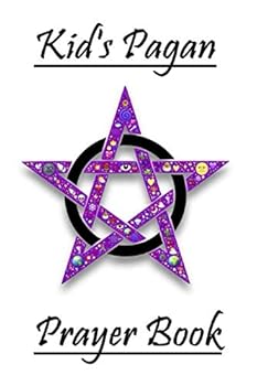 Kid's Pagan Prayer Book: Daily Kid's Pagan Prayer Book for Children; Use this Journal to Write Down Prayers, Personal Feelings, & Thoughts; Diary