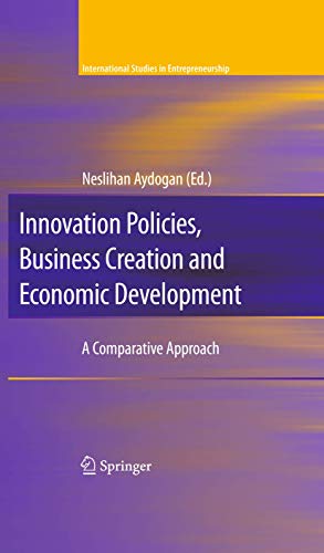 Innovation Policies, Business Creation and Economic Development (International Studies in Entrepreneurship, 21)