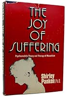 The Joy of Suffering: Psychoanalytic Theory and Therapy of Masochism 0876680651 Book Cover