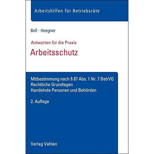 Arbeitsschutz, Gesundheitsschutz, Unfallverhütung 2022: Ausgabe 2022; Gesetze, Verordnungen, Technische Regeln (ASR) für die betriebliche und behördliche Praxis 2 Arbeitsschutz: Mitbestimmung nach § 87 Abs. 1 Nr. 7 BetrVG, Rechtliche Grundlagen, Handelnde Personen und Behörden