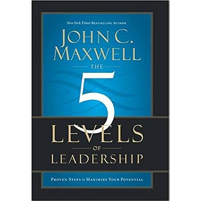The 5 Levels of Leadership : Proven Steps to Maximize Your Potential