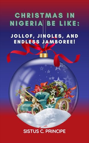 CHRISTMAS IN NIGERIA BE LIKE: JOLLOF, JINGLES, AND ENDLESS JAMBOREE!